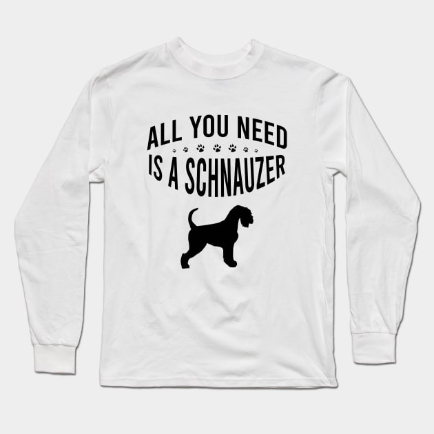 All you need is a schnauzer Long Sleeve T-Shirt by cypryanus